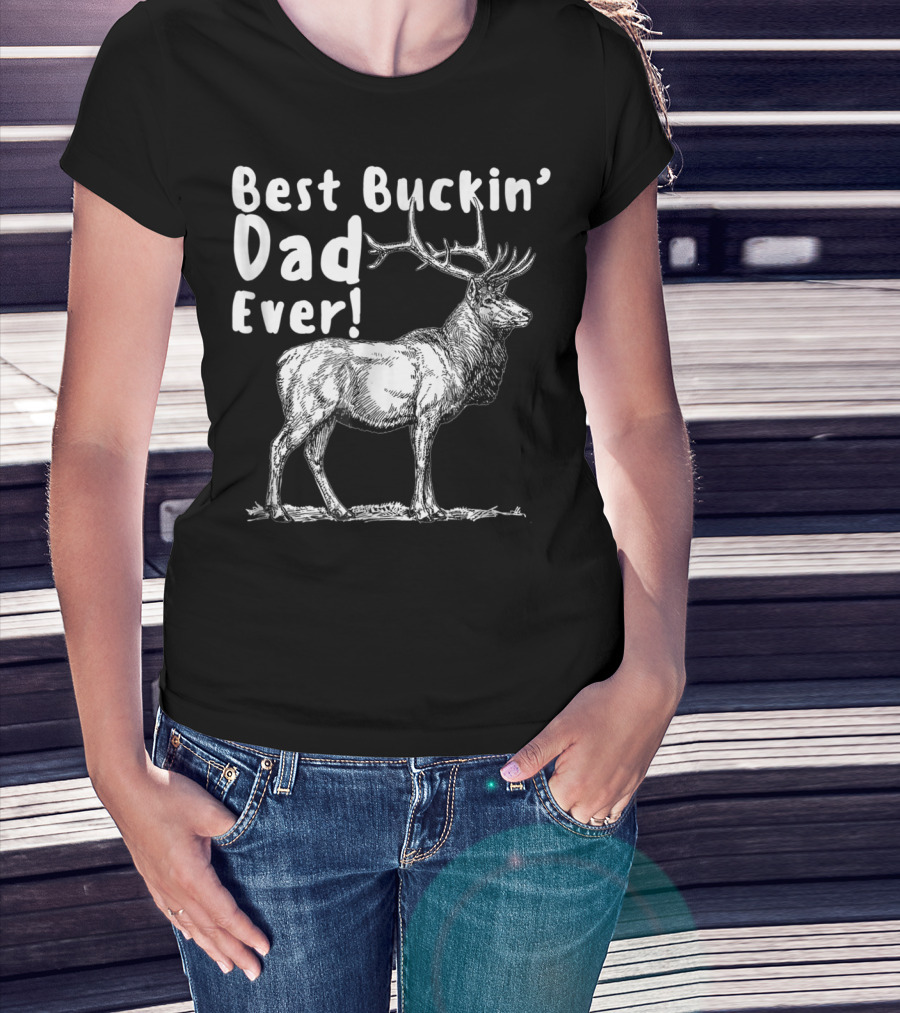 Best Buckin' Dad Ever Elk Hunter T-Shirt