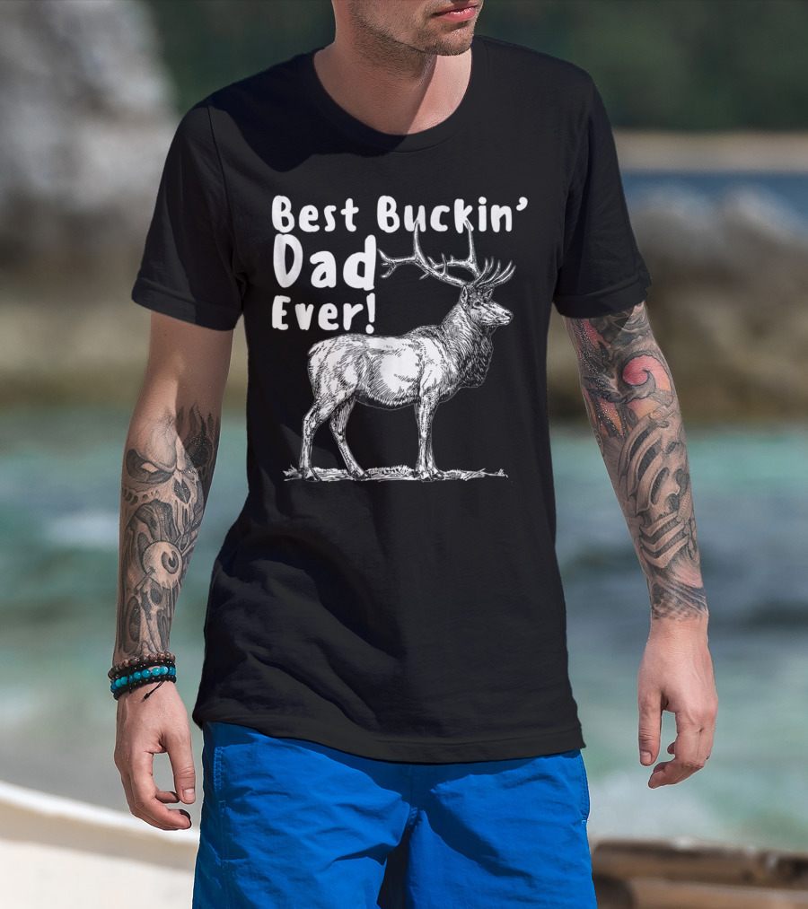 Best Buckin' Dad Ever Elk Hunter T-Shirt