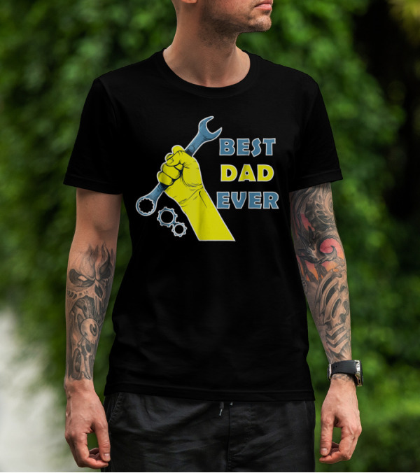 Best Dad Ever Wrench Fist Funny Dad Lovers88 T-Shirt