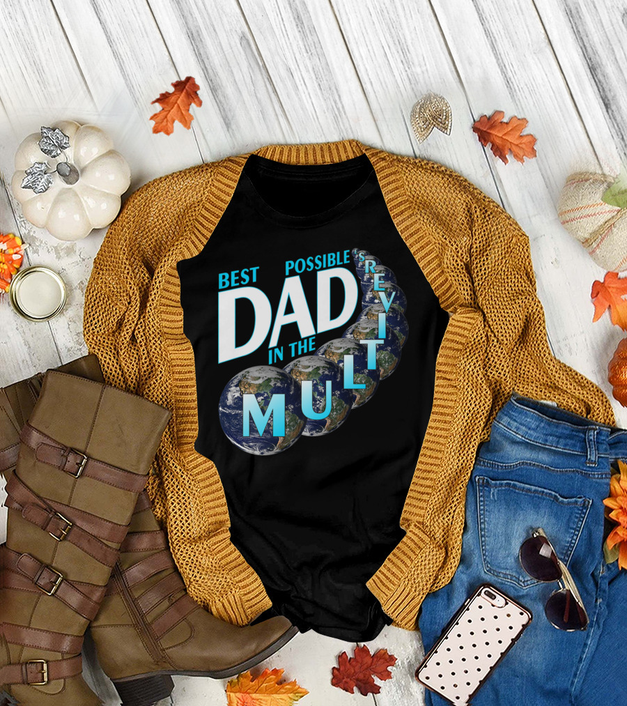 Best Possible Dad in the Multiverse Earths T-Shirt