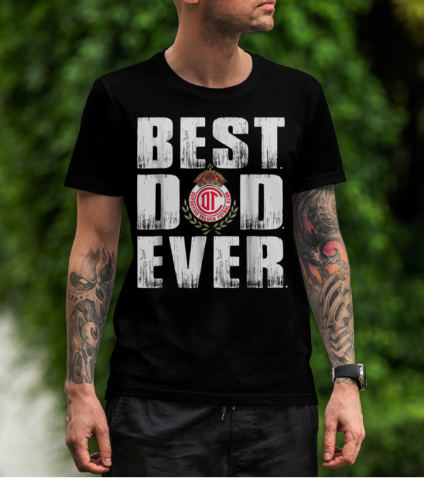 Best Deportivo Toluca Futbol Club Dad Ever T-Shirt