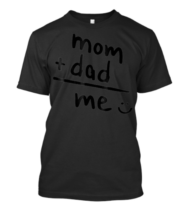 Mom Plus Dad Equals Me Smiley T-Shirt