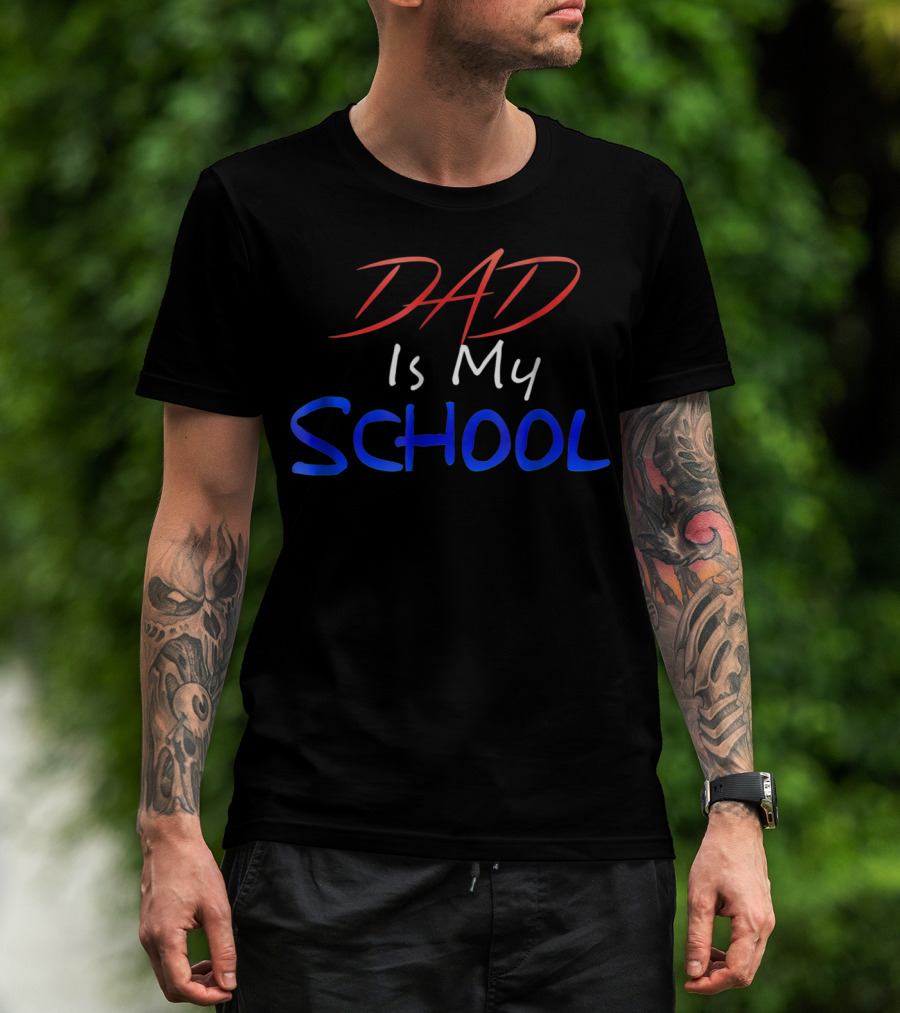 DAD Is My School T-Shirt