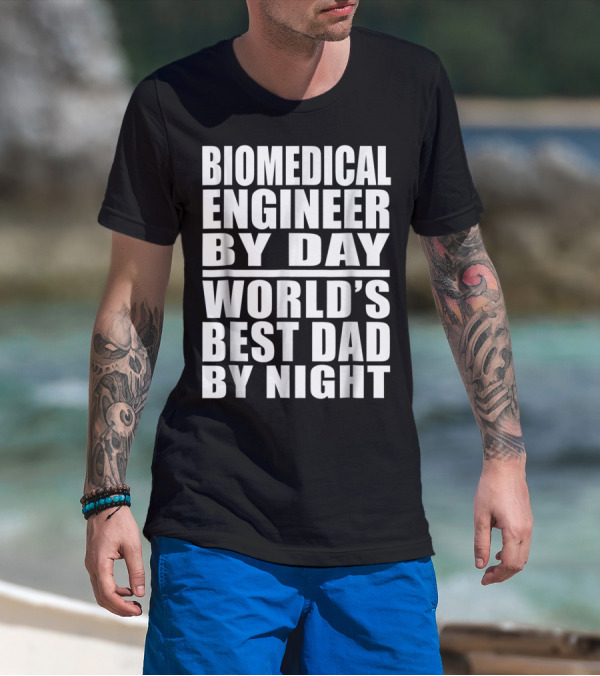 Biomedical Engineer By Day World's Best Dad By Night T-Shirt