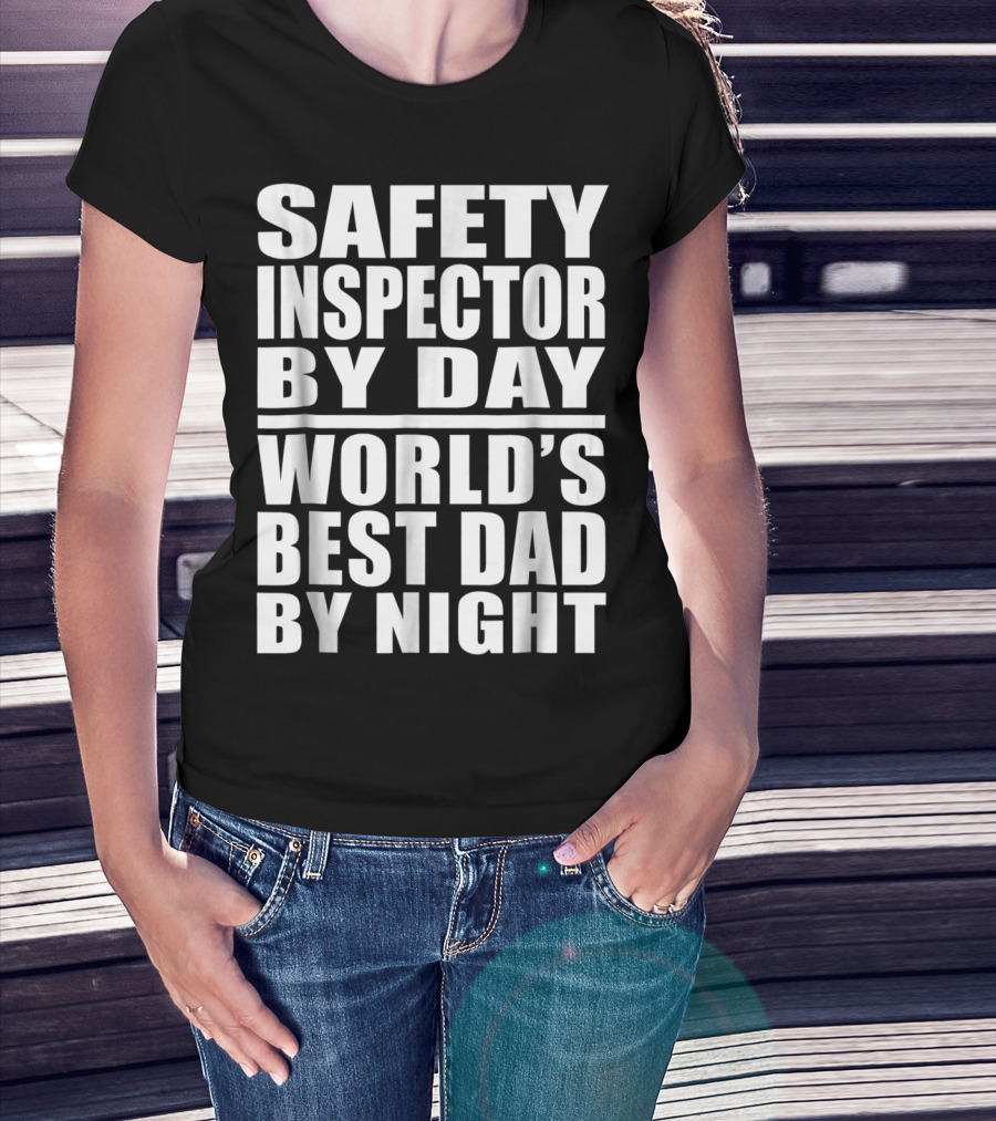 Safety Inspector By Day World's Best Dad By Night T-Shirt