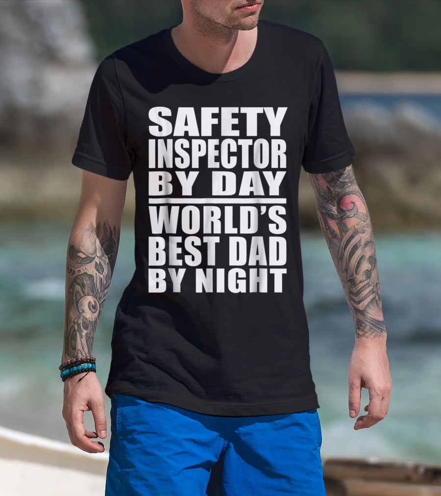 Safety Inspector By Day World's Best Dad By Night T-Shirt