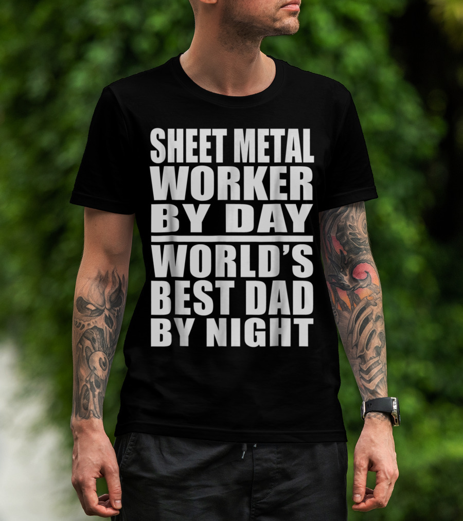 Sheet Metal Worker By Day World's Best Dad By Night T-Shirt