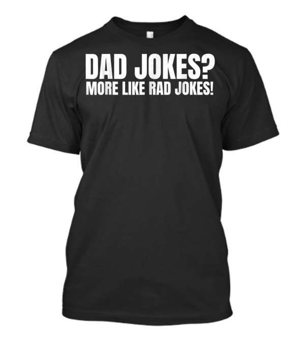 Dad Jokes More Like Rad Jokes Funny Dad Jokes Playful Humor T-Shirt