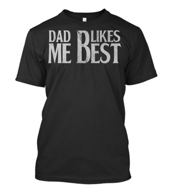 Dad Likes Me Best T-Shirt