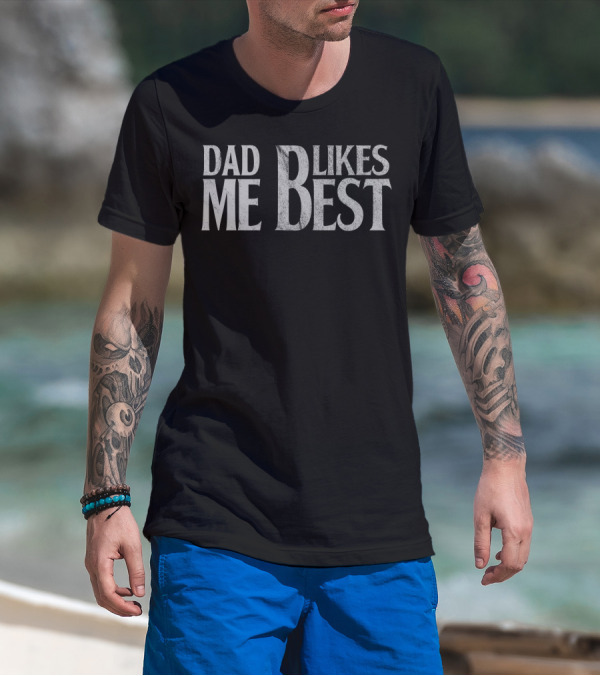 Dad Likes Me Best T-Shirt