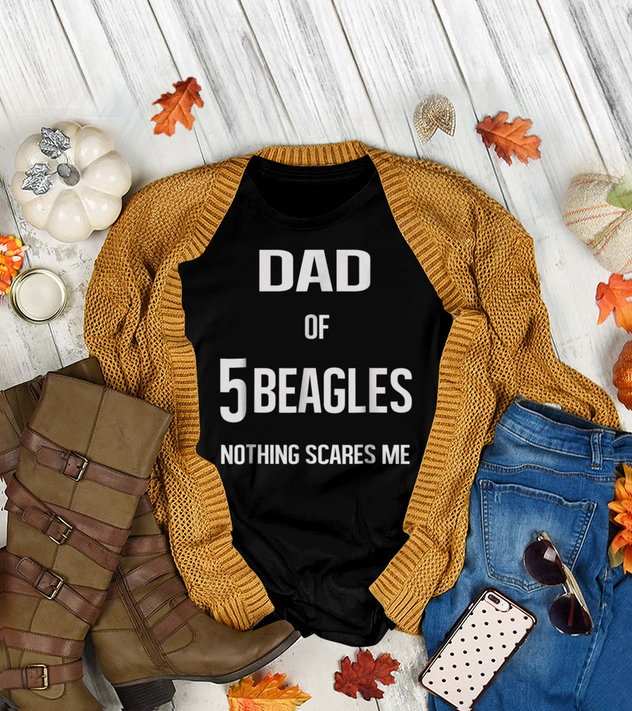 Dad Of 5 Beagles Nothing Scares Me T-Shirt
