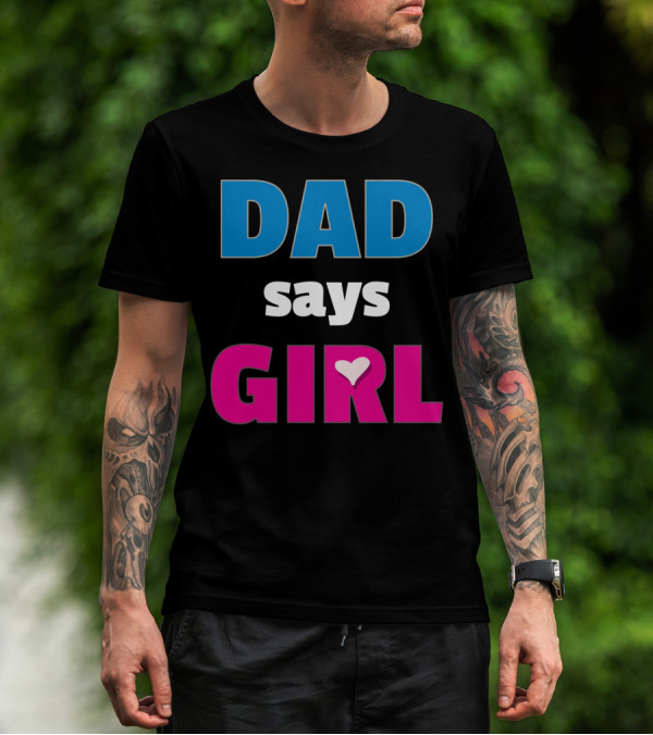 Dad Says Girl Daddy Baby Gender Pregnancy Announcement T-Shirt