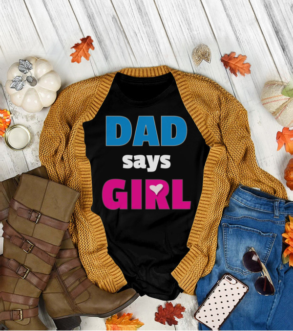 Dad Says Girl Daddy Baby Gender Pregnancy Announcement T-Shirt