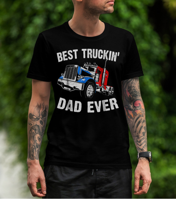 Best Truckin' Dad Ever Truck Driver Fathers T-Shirt