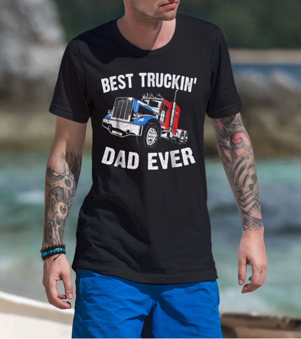 Best Truckin' Dad Ever Truck Driver Fathers T-Shirt