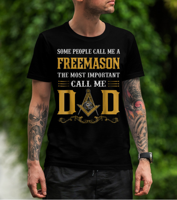 Some People Call Me A FreeMason The Most Important Call Me Dad T-Shirt
