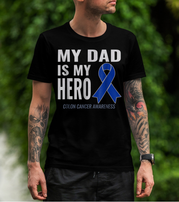 My Dad Is My Hero Colon Cancer Awareness T-Shirt