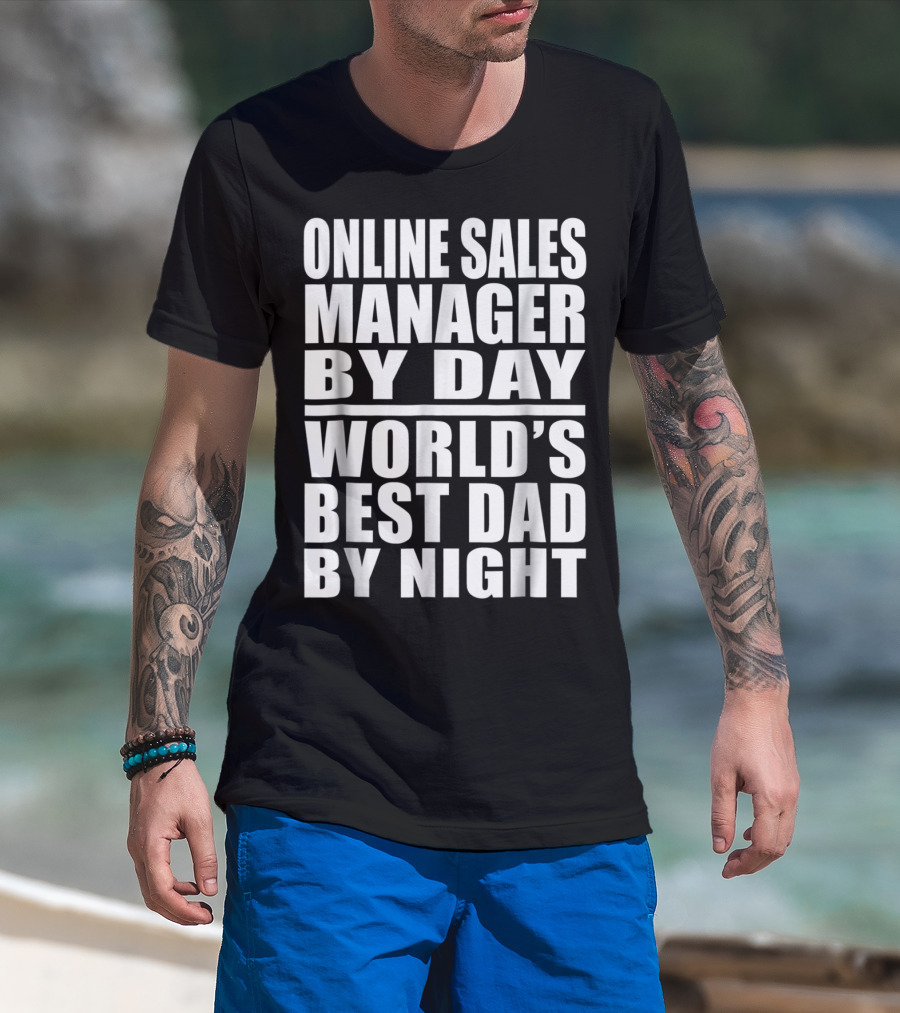 Online Sales Manager By Day World's Best Dad By Night T-Shirt