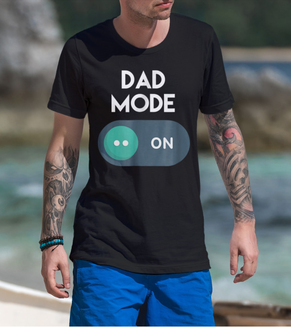 DAD Mode ON Motivational Mind Set Cool Switch T-Shirt