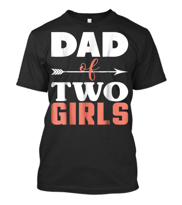 Dad Of Two Girls Arrow T-Shirt