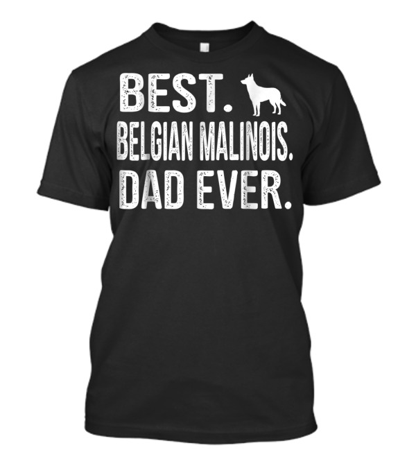 Best Belgian Malinois Dad Ever T-Shirt