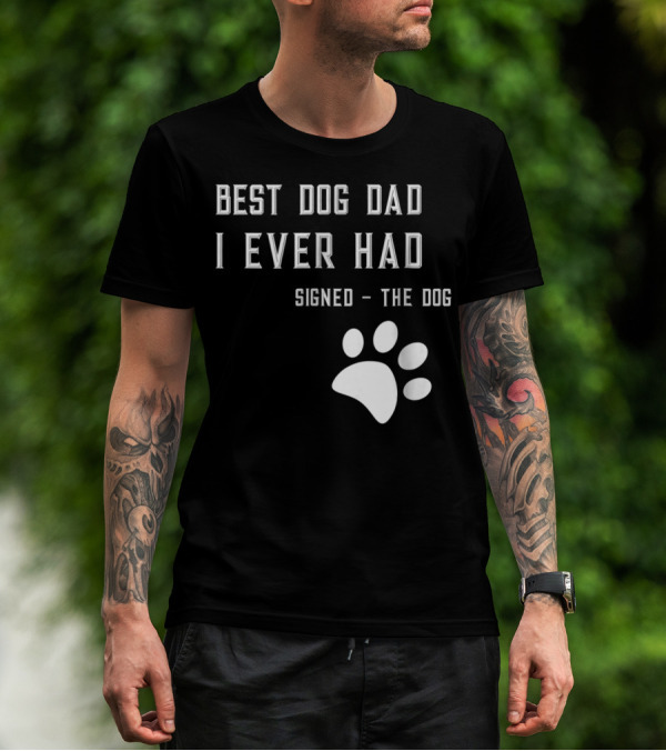Best Dog Dad I Ever Had Signed The Dog Paw Prints T-Shirt