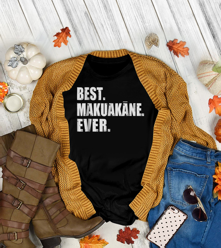 BEST MAKUAKĀNE EVER HAWAIIAN DAD T-Shirt
