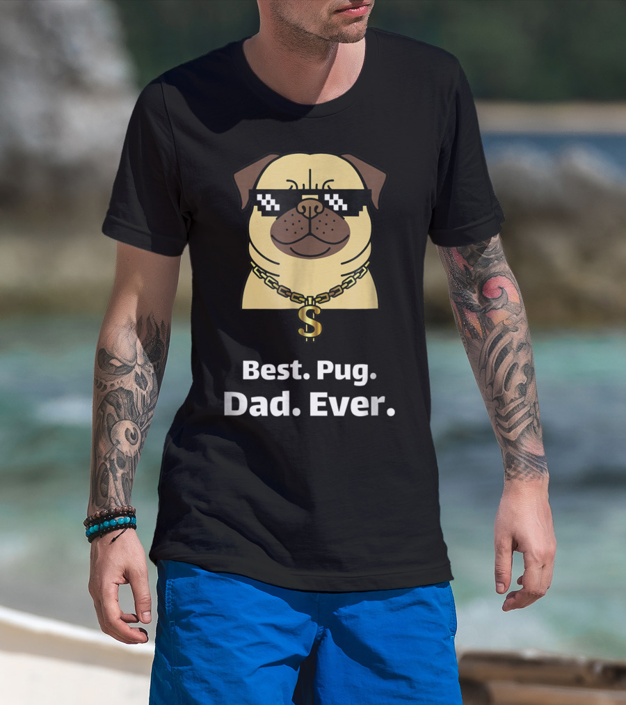 Best Pug Dad Ever Funny Pug With Thug Life Glasses And Gold Chain T-Shirt