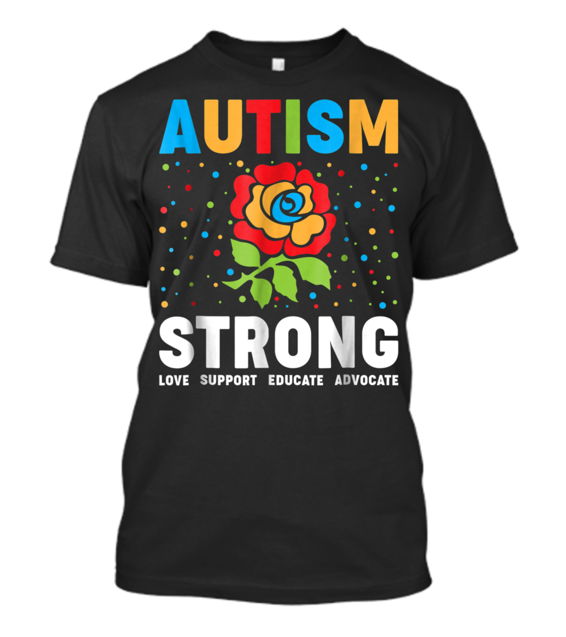 Autism Strong Love Support Educate Advocate Flower T-Shirt