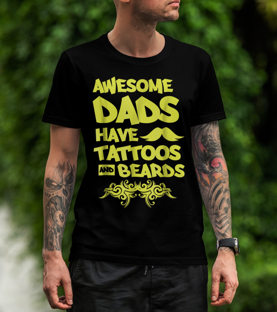 Awesome Dads Have Tattoos And Beards Mustache T-Shirt