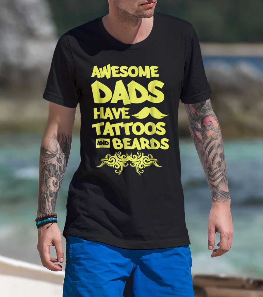 Awesome Dads Have Tattoos And Beards Mustache T-Shirt