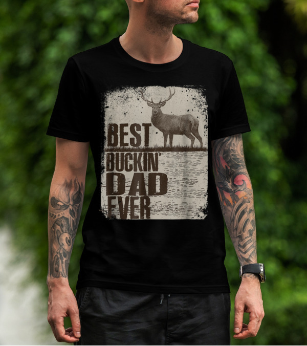 Best Buckin Dad Ever Funny Dads Stag Deer Rustic Outdoors T-Shirt