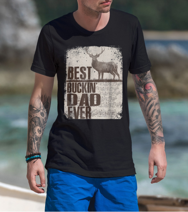 Best Buckin Dad Ever Funny Dads Stag Deer Rustic Outdoors T-Shirt