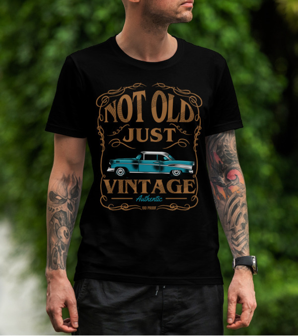Not Old Just Vintage Classic Car Dad Grandpa Birthday Authentic 100 Proof T-Shirt