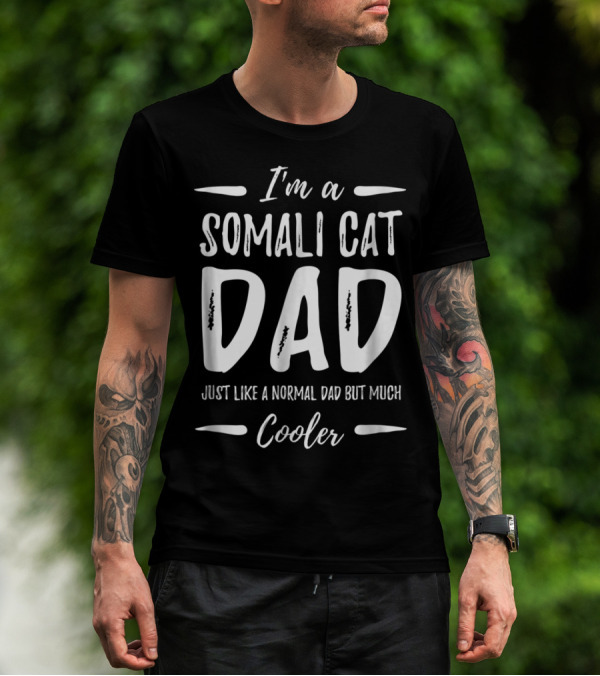 I'm A Somali Cat Dad Just Like A Normal Dad But Much Cooler T-Shirt