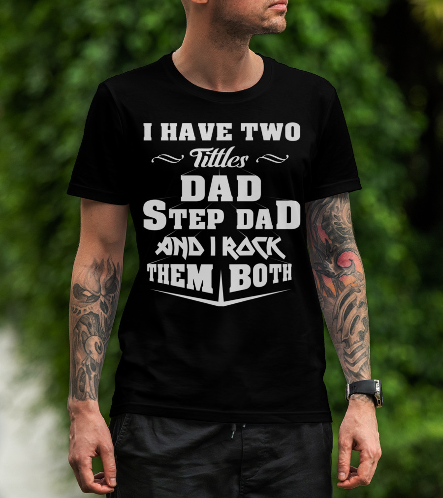 I Have Two Titles Dad Stepdad And I Rock Them Both T-Shirt