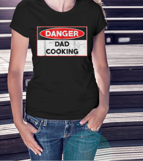 Danger Dad Cooking Warning Sign T-Shirt