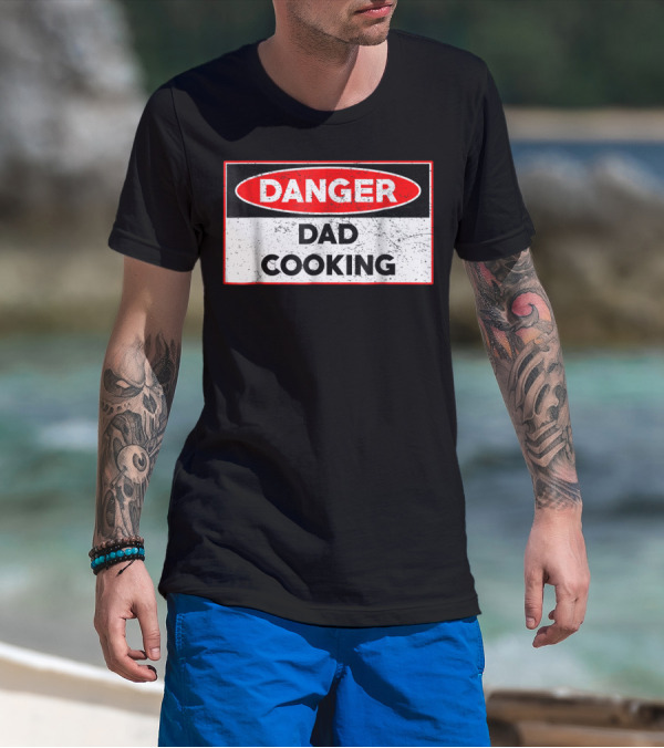 Danger Dad Cooking Warning Sign T-Shirt