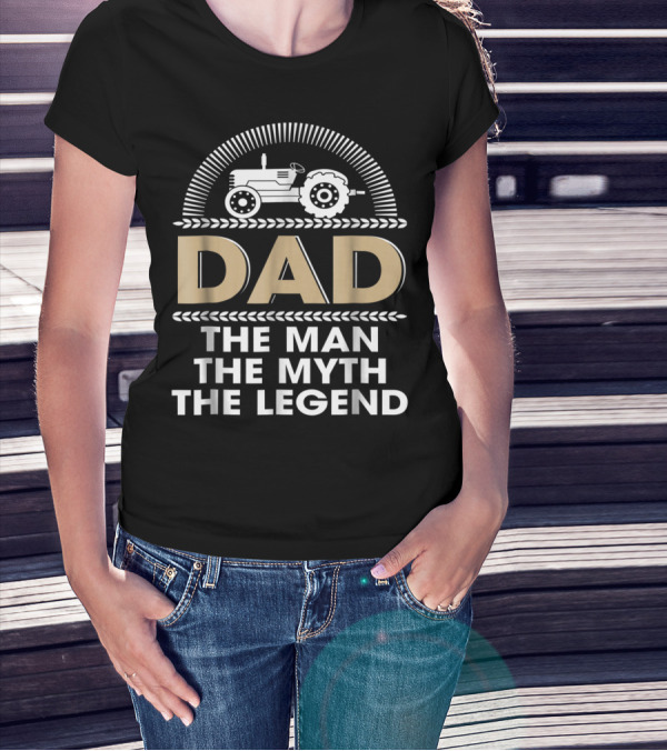 Dad Farmer Tractor The Man The Myth The Legend T-Shirt