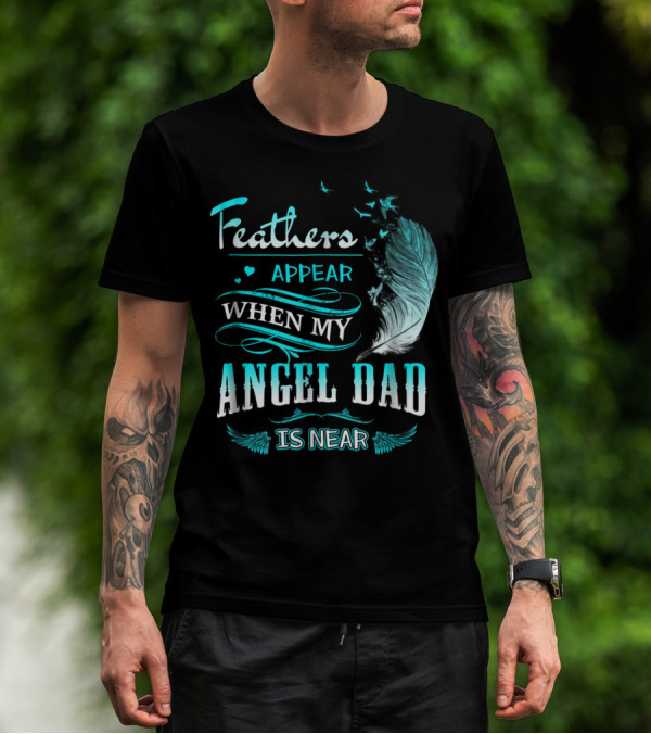 Feathers Appear When My Angel Dad Is Near Feather Wings And Birds Motif T-Shirt
