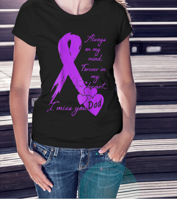 Always On My Mind Forever In My Heart I Miss You Dad T-Shirt