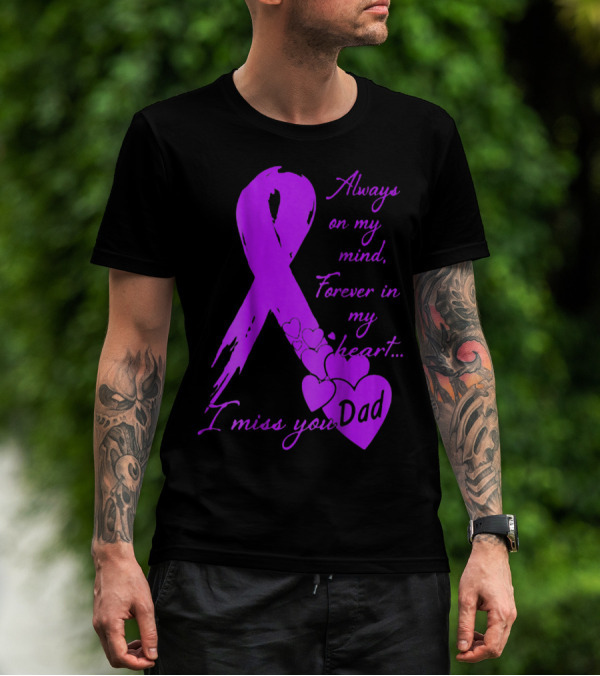 Always On My Mind Forever In My Heart I Miss You Dad T-Shirt