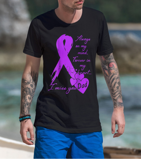 Always On My Mind Forever In My Heart I Miss You Dad T-Shirt