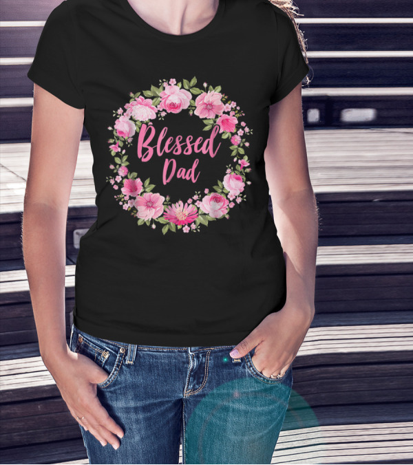 Blessed Dad Floral Wreath Pink Roses T-Shirt