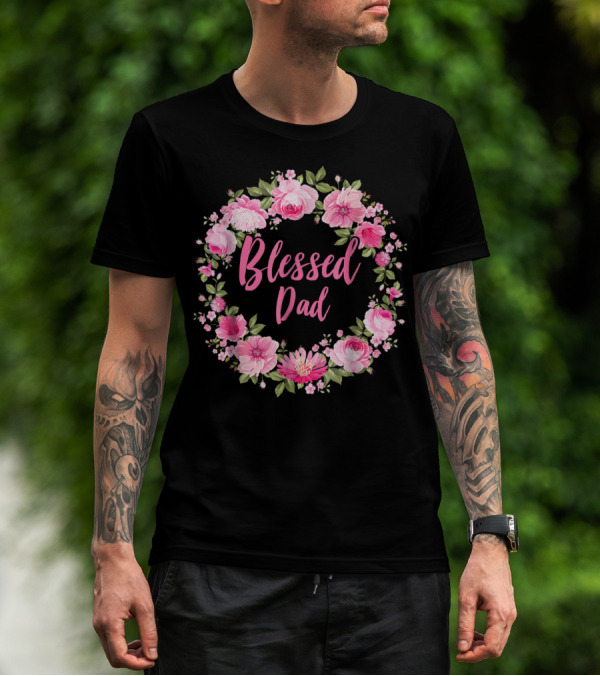 Blessed Dad Floral Wreath Pink Roses T-Shirt