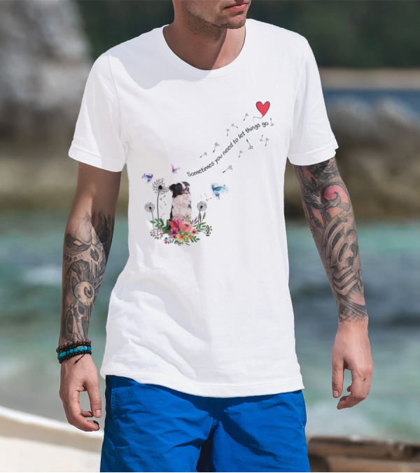 Border Collie Dog Kids89 Flowers Butterfly Heart Sometimes You Need To Let Things Go T-Shirt