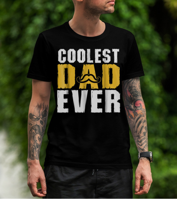 COOLEST DAD EVER Mustache T-Shirt