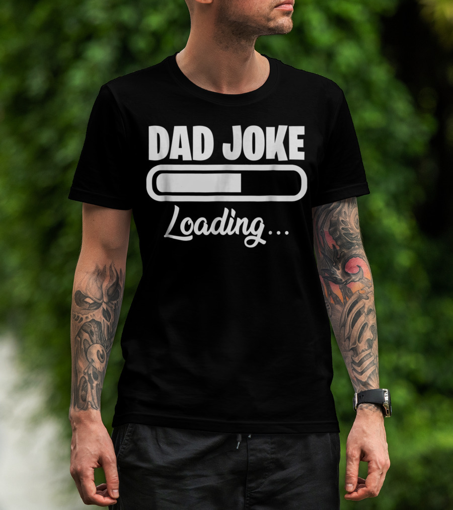 Dad Joke Loading For Unfunny Dads And Fathers T-Shirt