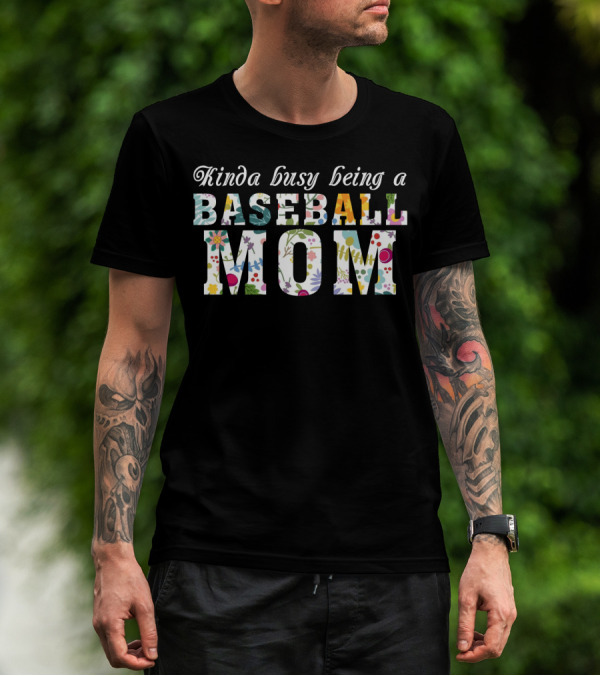 Kinda Busy Being A Baseball Mom With Colorful Floral T-Shirt