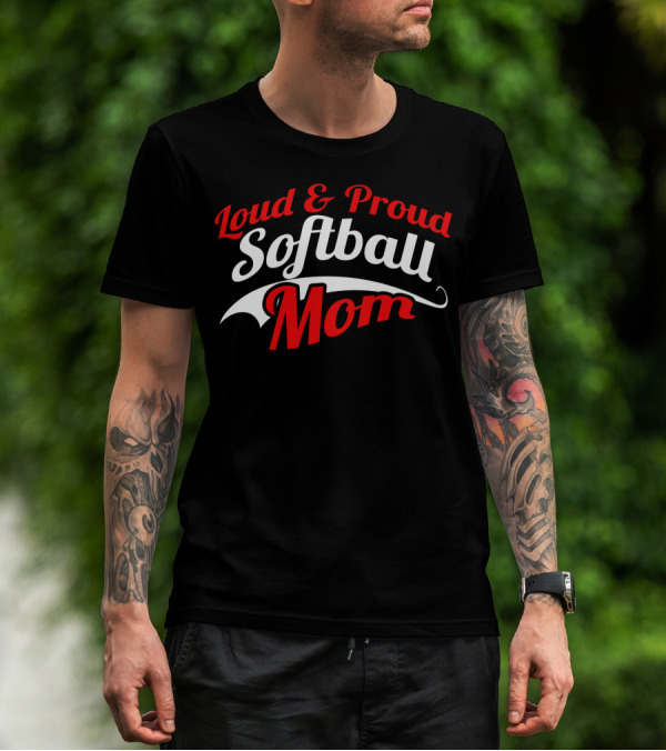 Loud And Proud Softball Mom T-Shirt